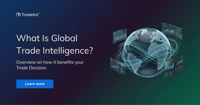 What Is Global Trade Intelligence? How It Benefits Your Trade Decision?