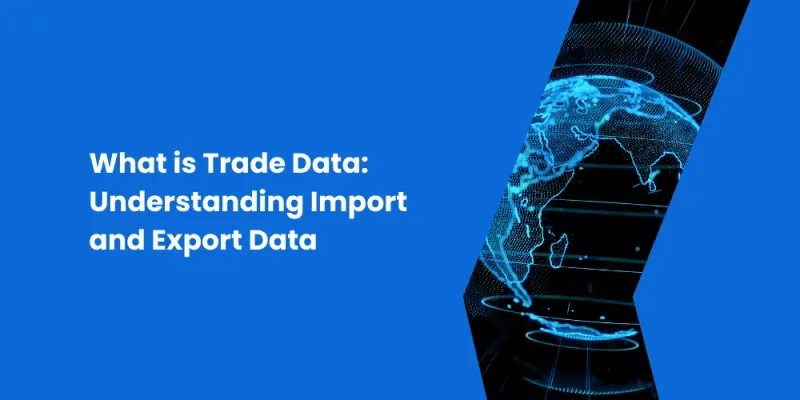 What is Trade Data: Understanding Import and Export Data