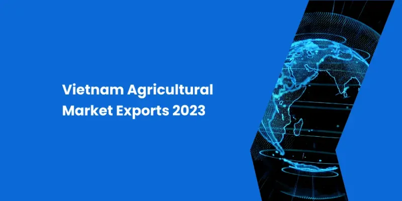 Vietnam Agricultural Market Exports 2023