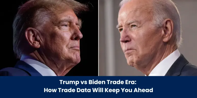 Trump vs Biden Trade Era: How Trade Data Will Keep You Ahead