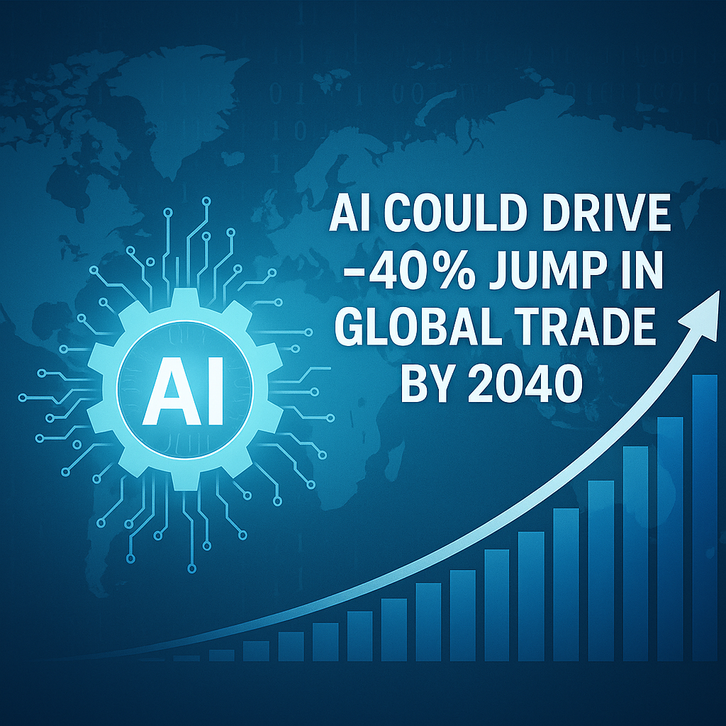 AI could drive -40% jump in global trade by 2040.