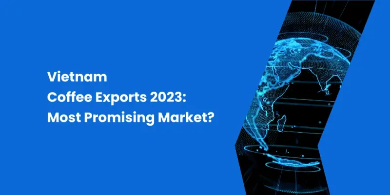 Vietnam Coffee Exports 2023: Most Promising Market?