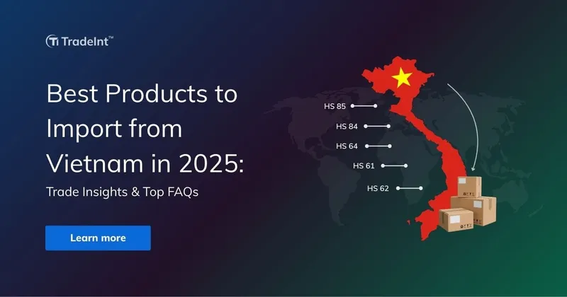 Best Products to Import from Vietnam in 2025: Insight & FAQs