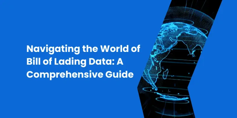 Navigating the World of Bill of Lading Data: A Comprehensive Guide