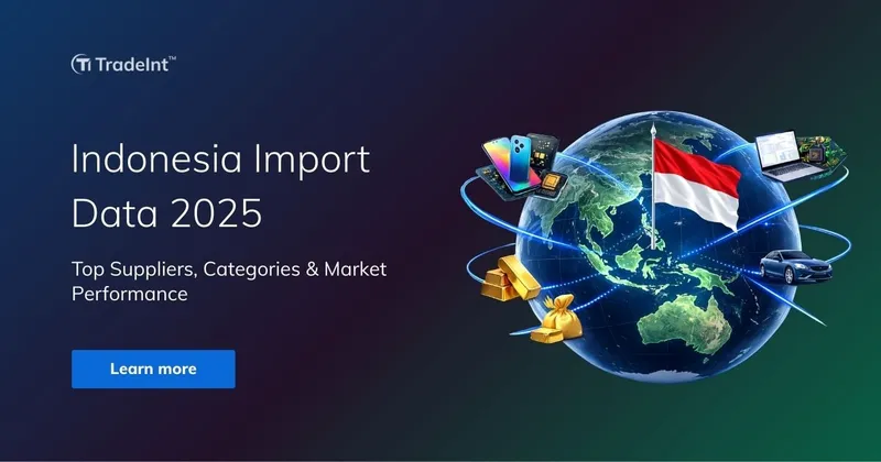 Indonesia Import Data 2025: Suppliers, Categories & Trends