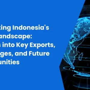 Navigating Indonesia Trade Landscape Insights into Key Exports Challenges and Future Opportunities